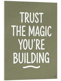 Acrylglasbild Trust The Magic Your're Building - artill
