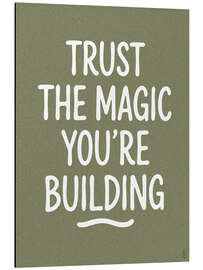 Alubild Trust The Magic Your're Building - artill