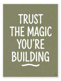 Wandbild Trust The Magic Your're Building - artill
