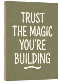 Holzbild Trust The Magic Your're Building - artill