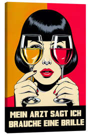 Leinwandbild Mein Arzt Sagt Ich Brauche eine Brille - nobelart