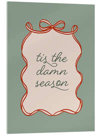 Acrylglasbild Tis the Damn Season - Emanuela Carratoni
