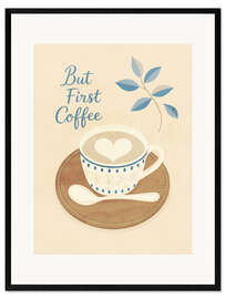 Gerahmter Kunstdruck But First Coffee III