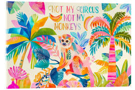 Acrylglasbild Not My Circus Not My Monkeys - Andrea Haase