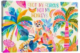Leinwandbild Not My Circus Not My Monkeys - Andrea Haase