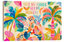 Holzbild Not My Circus Not My Monkeys - Andrea Haase
