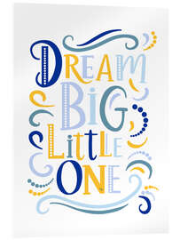 Acrylglasbild Dream Big, Little One - Martina