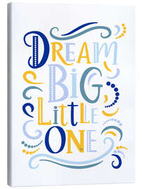 Leinwandbild Dream Big, Little One - Martina