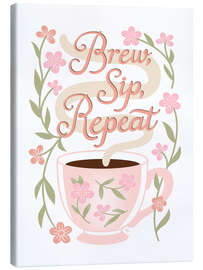 Leinwandbild Brew, Sip, Repeat - Martina