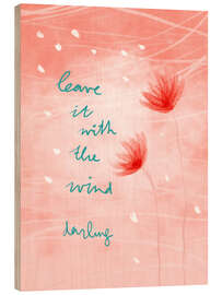 Holzbild Lass es vom Wind tragen, Liebling - Patruschka