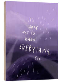 Holzbild It is okay not to know everything yet - Patruschka