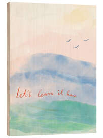 Holzbild Let’s leave it here - Patruschka