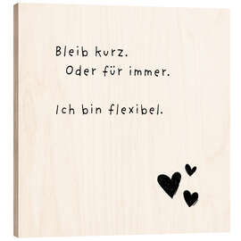 Holzbild Bleib kurz. Oder für immer