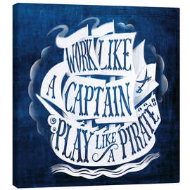 Leinwandbild Work Like A Captain Play Like A Pirate - Marco Marella