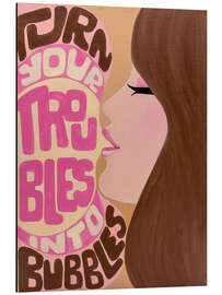 Alubild Turn Your Troubles Into Bubbles - Mandy Reinmuth