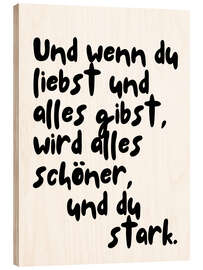 Holzbild Und wenn du liebst ... - Ohkimiko