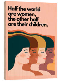 Holzbild Half the world are women - Efu Nyaki quote