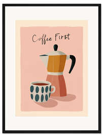 Gerahmter Kunstdruck Coffee First I