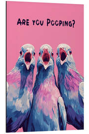 Alubild Are You Pooping? - Carina Artspace