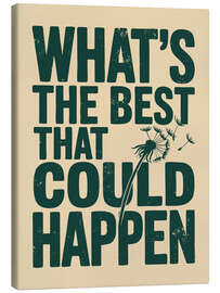 Leinwandbild What's The Best That Could Happen - Andreas Magnusson