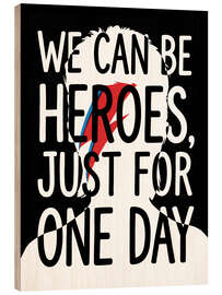 Holzbild We Can Be Heroes, Just For One Day - Andreas Magnusson