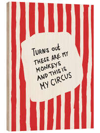 Holzbild Turns Out These Are My Monkeys - Andreas Magnusson