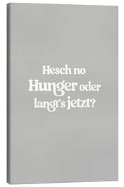 Canvas print Hesch No Hunger Oder Langt's Jetzt - treechild