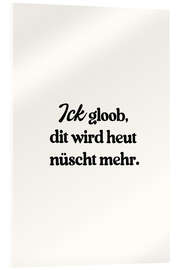 Acrylglasbild Ick Gloob Dit Wird Heut Nüscht Mehr - treechild