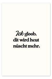 Wandbild Ick Gloob Dit Wird Heut Nüscht Mehr - treechild
