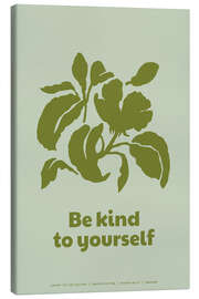Canvas print Be Kind To Yourself - treechild