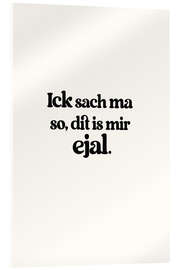 Acrylglasbild Ick Sach Ma So Dit Is Mir Ejal - treechild