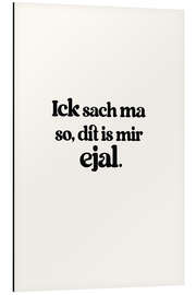 Tableau en aluminium Ick Sach Ma So Dit Is Mir Ejal - treechild