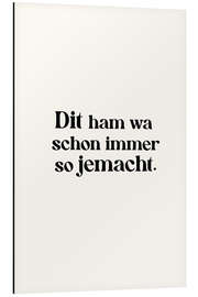 Print på aluminium Dit Ham Wa Schon Immer So Jemacht - treechild