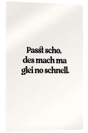 Acrylglasbild Passt Scho Des Mach Ma Glei No Schnell - treechild