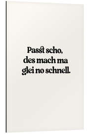 Print på aluminium Passt Scho Des Mach Ma Glei No Schnell - treechild
