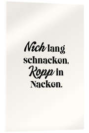 Acrylglasbild Nich Lang Schnacken, Kopp In Nacken - treechild