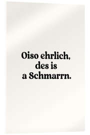 Acrylglasbild Oiso Ehrlich Des Is A Schmarrn - treechild