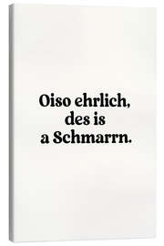 Canvas print Oiso Ehrlich Des Is A Schmarrn - treechild